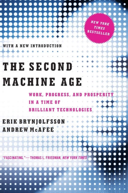 The Second Machine Age: Work, Progress, and Prosperity in a Time of Brilliant Technologies