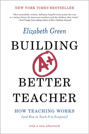 Building a Better Teacher: How Teaching Works (and How to Teach It to Everyone)