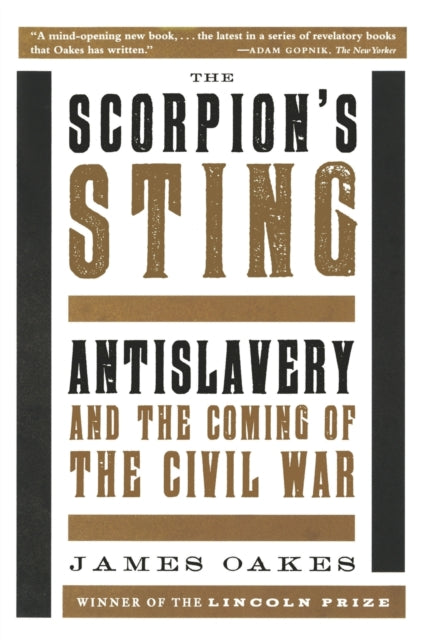 The Scorpion's Sting: Antislavery and the Coming of the Civil War