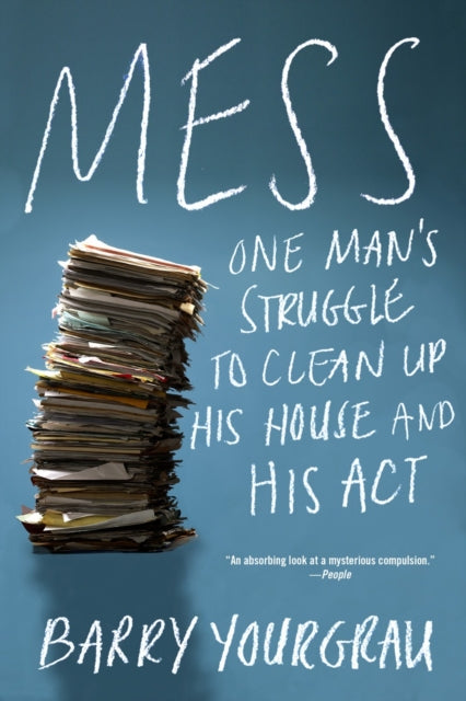 Mess: One Man's Struggle to Clean Up His House and His Act