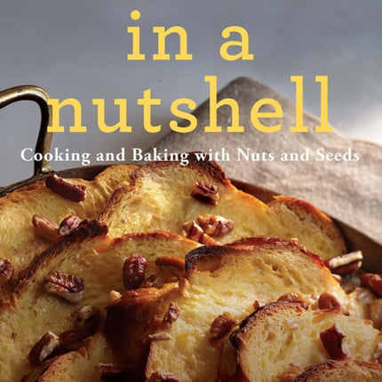 In a Nutshell: Cooking and Baking with Nuts and Seeds