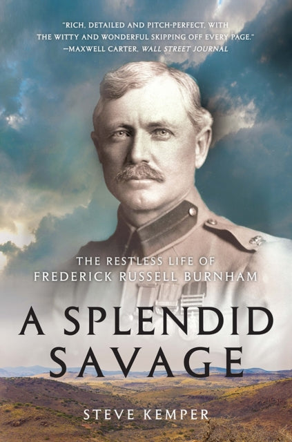 A Splendid Savage: The Restless Life of Frederick Russell Burnham