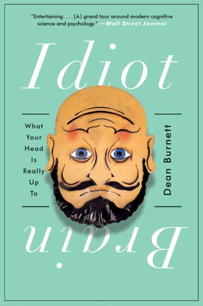 Idiot Brain  What Your Head Is Really Up To