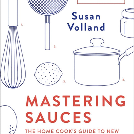 Mastering Sauces  The Home Cooks Guide to New