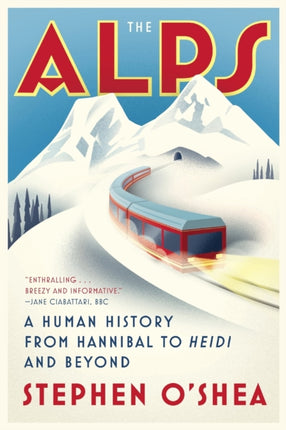 The Alps: A Human History from Hannibal to Heidi and Beyond