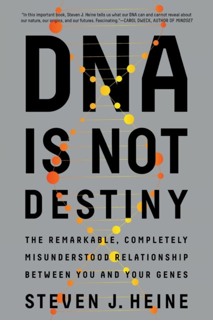 DNA Is Not Destiny: The Remarkable, Completely Misunderstood Relationship between You and Your Genes