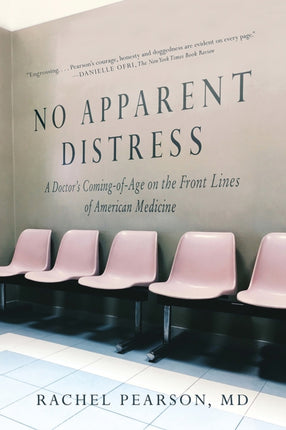 No Apparent Distress A Doctors Coming of Age on the Front Lines of American Medicine
