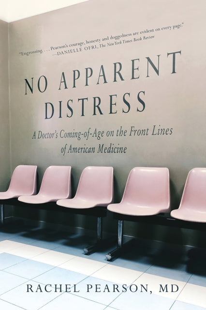 No Apparent Distress A Doctors Coming of Age on the Front Lines of American Medicine