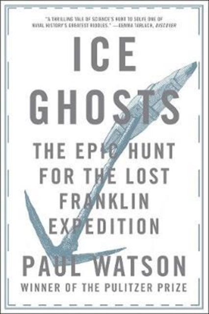 Ice Ghosts: The Epic Hunt for the Lost Franklin Expedition