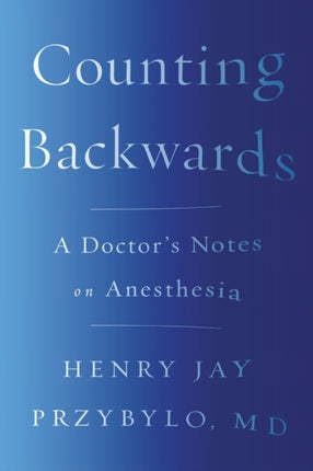 Counting Backwards: A Doctor's Notes on Anesthesia