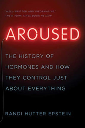 Aroused: The History of Hormones and How They Control Just About Everything