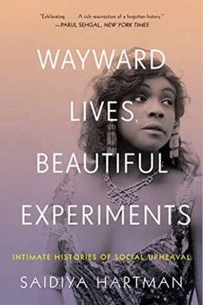 Wayward Lives, Beautiful Experiments: Intimate Histories of Riotous Black Girls, Troublesome Women, and Queer Radicals