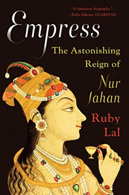 Empress: The Astonishing Reign of Nur Jahan