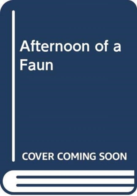 Afternoon of a Faun: A Novel