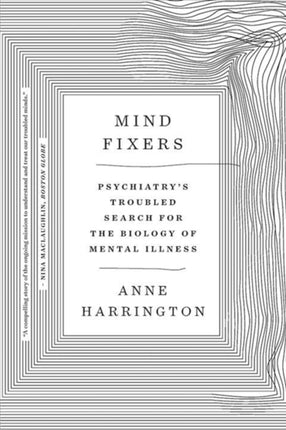 Mind Fixers: Psychiatry's Troubled Search for the Biology of Mental Illness