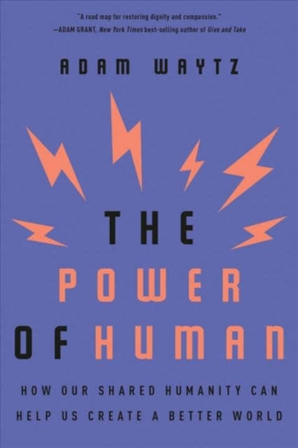 The Power of Human: How Our Shared Humanity Can Help Us Create a Better World