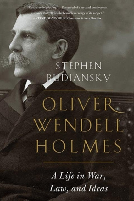 Oliver Wendell Holmes: A Life in War, Law, and Ideas