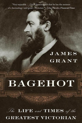 Bagehot: The Life and Times of the Greatest Victorian