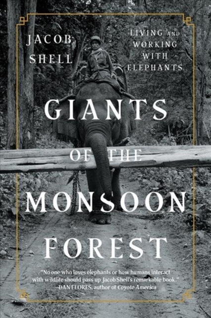 Giants of the Monsoon Forest: Living and Working with Elephants