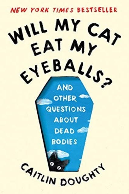 Will My Cat Eat My Eyeballs?: And Other Questions About Dead Bodies