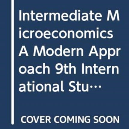 Intermediate Microeconomics A Modern Approach 9th International Student Edition + Workouts in Intermediate Microeconomics for Intermediate Microeconomics and Intermediate Microeconomics with Calculus, Ninth Edition