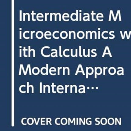 Intermediate Microeconomics with Calculus A Modern Approach International Student Edition + Workouts in Intermediate Microeconomics for Intermediate Microeconomics and Intermediate Microeconomics with Calculus, Ninth Edition