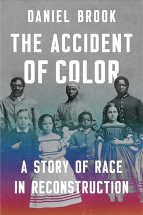 The Accident of Color  A Story of Race in