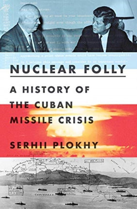 Nuclear Folly A History of the Cuban Missile