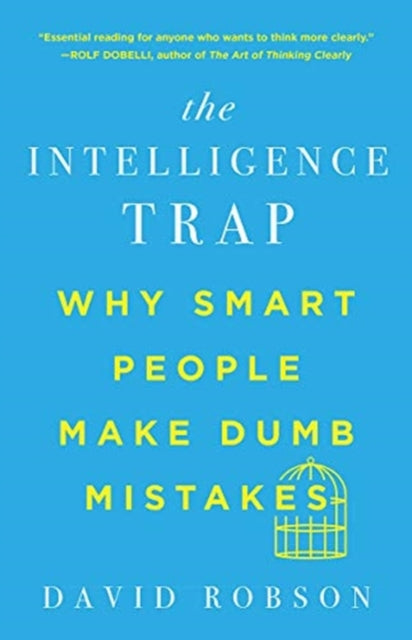 The Intelligence Trap: Why Smart People Make Dumb Mistakes