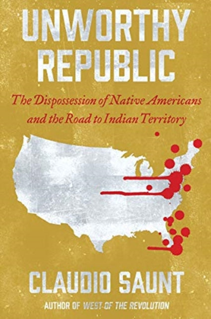 Unworthy Republic  The Dispossession of Native