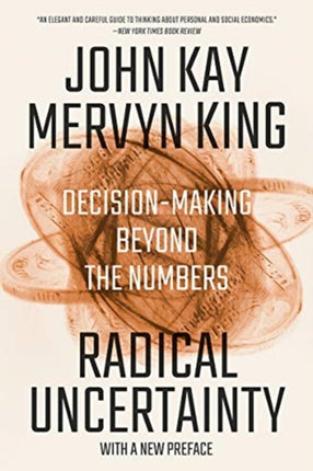 Radical Uncertainty: Decision-Making Beyond the Numbers