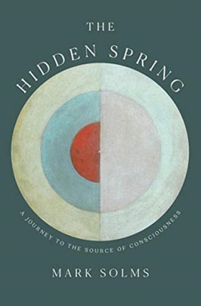 The Hidden Spring: A Journey to the Source of Consciousness