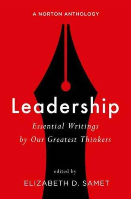 Leadership: Essential Writings by Our Greatest Thinkers: A Norton Anthology