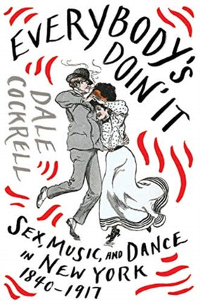 Everybody's Doin' It: Sex, Music, and Dance in New York, 1840-1917