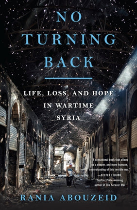 No Turning Back: Life, Loss, and Hope in Wartime Syria