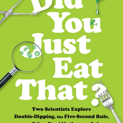 Did You Just Eat That?: Two Scientists Explore Double-Dipping, the Five-Second Rule, and other Food Myths in the Lab