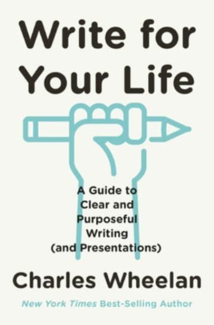 Write for Your Life: A Guide to Clear and Purposeful Writing (and Presentations)