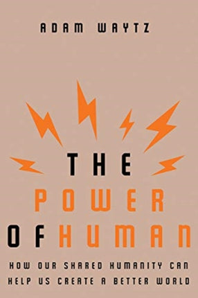 The Power of Human How Our Shared Humanity Can