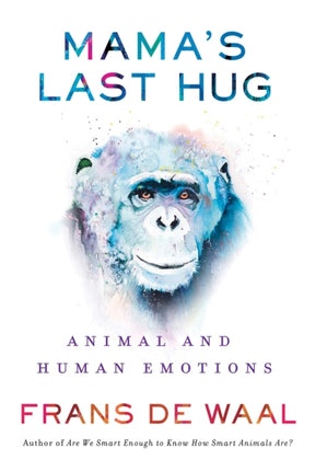 Mama's Last Hug: Animal Emotions and What They Tell Us about Ourselves