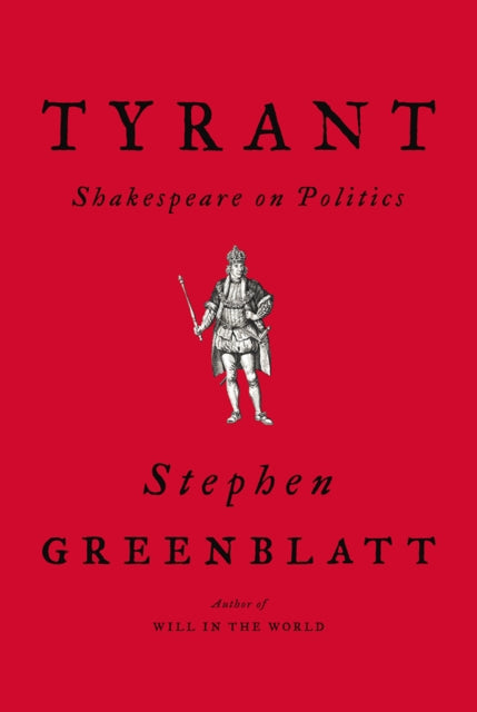 Tyrant: Shakespeare on Politics