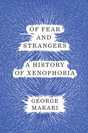 Of Fear and Strangers: A History of Xenophobia