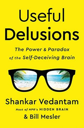 Useful Delusions: The Power and Paradox of the Self-Deceiving Brain