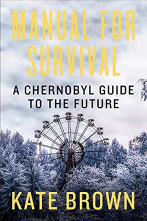 Manual for Survival: A Chernobyl Guide to the Future