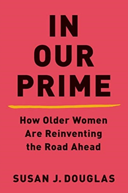 In Our Prime: How Older Women Are Reinventing the Road Ahead