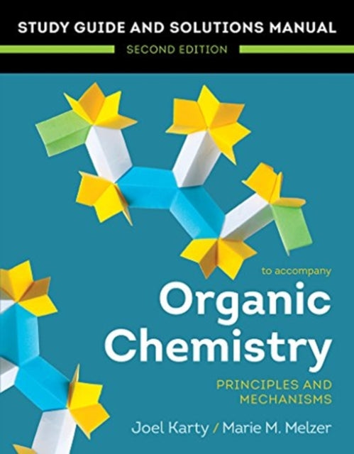 Organic Chemistry Principles and Mechanisms Study GuideSolutions Manual