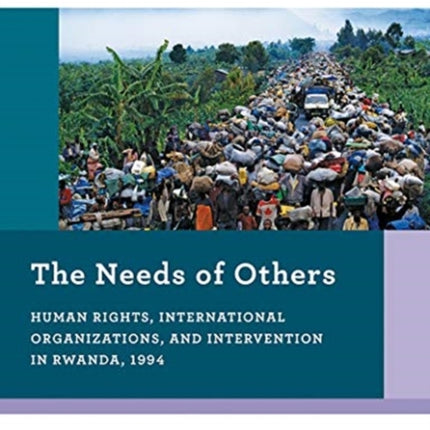 The Needs of Others Human Rights International Organizations and Intervention in Rwanda 1994 0 Reacting to the Past