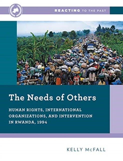 The Needs of Others Human Rights International Organizations and Intervention in Rwanda 1994 0 Reacting to the Past