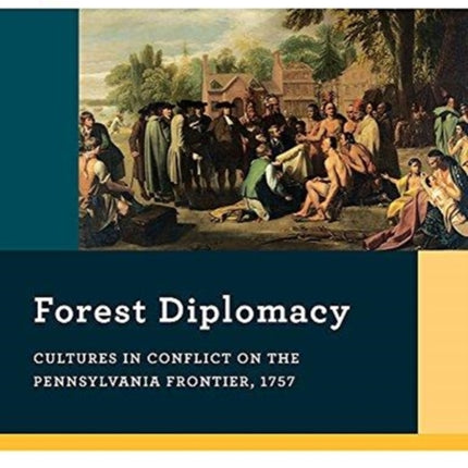 Forest Diplomacy Cultures in Conflict on the Pennsylvania Frontier 1757 0 Reacting to the Past