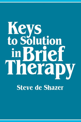 The Keys to Solution in Brief Therapy