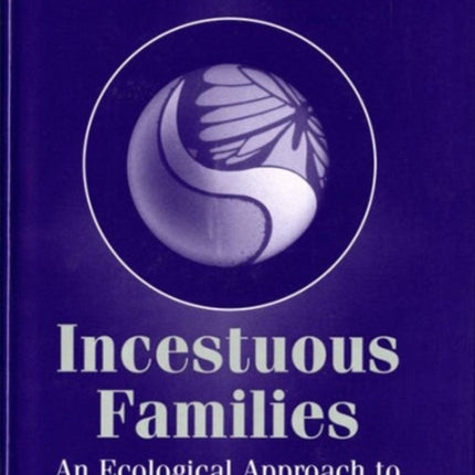 Incestuous Families: An Ecological Approach to Understanding and Treatment